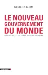 Le nouveau gouvernement du monde : idéologies, structures, contre-pouvoirs