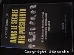 Dans le secret des présidents : CIA, Maison-Blanche, Elysée : les dossiers confidentiels
