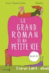 Le grand roman de ma petite vie