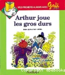 Arthur joue les gros durs