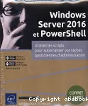 Windows server 2016 et powershell - coffret de 2 livres : utilisez les scripts pour automatiser vos