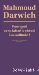 Pourquoi as-tu laissé le cheval à sa solitude ?