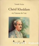 Chérif Kheddam ou L'amour de l'art