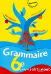 Grammaire 6e : conjugaison, vocabulaire, orthographe