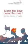 Tu me fais peur quand tu cries ! : sortir des violences conjugales