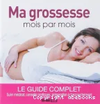 Ma grossesse mois par mois : le guide complet