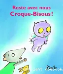 Reste avec nous Croque-Bisous !