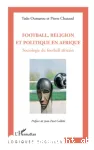 Football, religion et politique en Afrique : sociologie du football africain