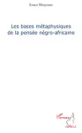 Les bases métaphysiques de la pensée négro-africaine : étude comparative