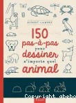 150 pas-à-pas pour dessiner n'importe quel animal