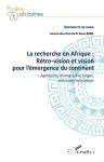 La recherche en Afrique : rétro-vision et vision pour l'émergence du continent