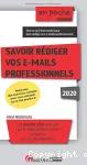 Savoir rédiger vos e-mails professionnels : les points clés pour que vos e-mails professionnels soient lus par vos destinataires ; tout ce qu'il faut savoir pour bien rédiger vos e-mails professionnels