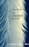 Le cerbère blanc : roman