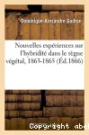 Nouvelles experiences sur l'hybridite dans le regne vegetal, 1863-1865