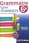 Grammaire 6e : cahier d'exercices, cahier de l'élève