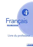 Francais 4e, livre unique : livre du professeur, programme 2007