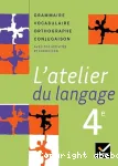 L'atelier du langage 4e : grammaire, vocabulaire, orthographe, conjugaison