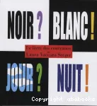 Noir ? Blanc ! Jour ? Nuit !