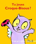 Tu joues Croque-bisous ?