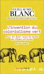 L'invention du colonialisme vert : pour en finir avec le mythe de l'éden africain