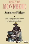Aventures d' Afrique, tome 1. Abdi, l'homme à la main coupée. L'enfant sauvage. L'esclave du batteur d'or