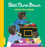 Petit Ours brun adore les crêpes