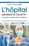 L'hôpital pendant la Covid-19 : innovations, transformations et résilience ; les leçons des professionnels de santé du Grand Est et d'ailleurs