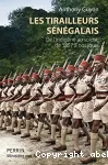 Les tirailleurs sénégalais : de l'indigène au soldat, de 1857 à nos jours