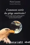 Comment sortir du piège américain ? : essai sur l'exception monétaire et politique américaine et sur le libre-échange intégral mondialisé qui mènent au désastre