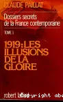 Dossiers secrets de la France contemporaine.1;1919 : les illusions de la gloire
