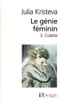 Le génie féminin : la vie, la folie, les mots. 3, Colette