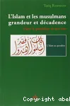 L'islam et les musulmans, grandeur et décadence : dans le quotidien de nos vies