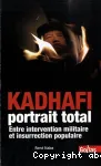 Kadhafi, portrait total : entre intervention militaire et insurrection populaire