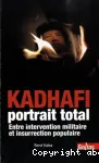 Kadhafi, portrait total : entre intervention militaire et insurrection populaire