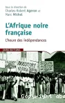 Afrique noire française : l'heure des indépendances