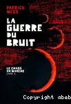 Le chaos en marche 3. La guerre du bruit