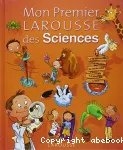 Mon premier Larousse des sciences : de la vie et de la Terre