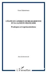 L'élite en Afrique subsaharienne et la langue française : pratiques et représentations