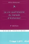 La vie quotidienne du malade d'Alzheimer : guide pratique