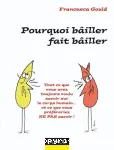 Pourquoi bailler fait bailler : tout ce que vous avez toujours voulu savoir sur le corps humain... et ce que vous préféreriez ne pas savoir