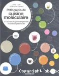 Petit précis de cuisine moléculaire : 20 techniques pour comprendre, 40 recettes pour tester