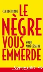 Le Nègre vous emmerde : pour Aimé Césaire