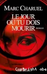 Le jour où tu dois mourir : roman