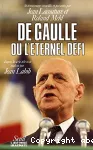 De Gaulle ou l'Eternel défi : 56 témoignages recueillis et présentés d'après la série télévisée réalisée par Jean Labib