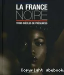 La France noire : trois siècles de présences