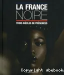 La France noire : trois siècles de présences