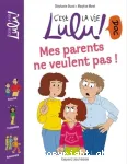 C'est la vie, Lulu ! Doc. Mes parents ne veulent pas !