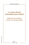 Le roman africain francophone post-colonial : radioscopie de la dictature à travers une narration hybride