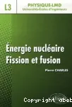 Energie nucléaire : fission et fusion