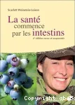 La santé commence par les intestins : causes, conséquences et traitements naturels des maladies intestinales à tous les âges de la vie